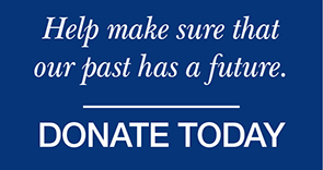 Help make sure that our past has a future. Donate Today